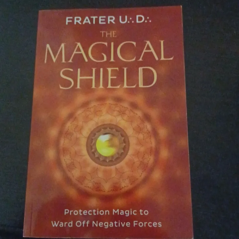 The Magical Shield: Protection Magic to Ward Off Negative Forces