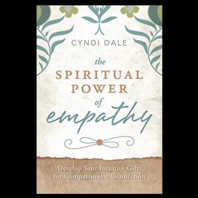 THE SPIRITUAL POWER OF EMPATHY: Develop Your Intuitive Gifts For Compassionate Connection