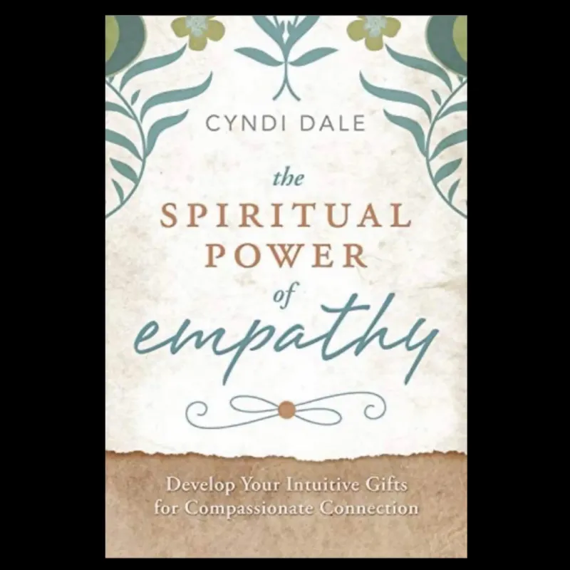 THE SPIRITUAL POWER OF EMPATHY: Develop Your Intuitive Gifts For Compassionate Connection