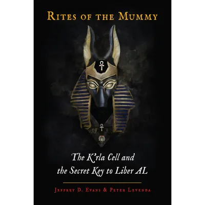 Rites of the Mummy: The K'rla Cell and the Secret Key to Liber AL