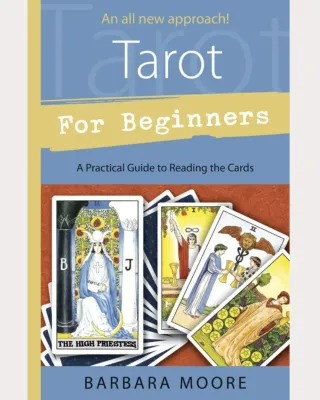 TAROT FOR BEGINNERS: A Practical Guide To Reading The Cards