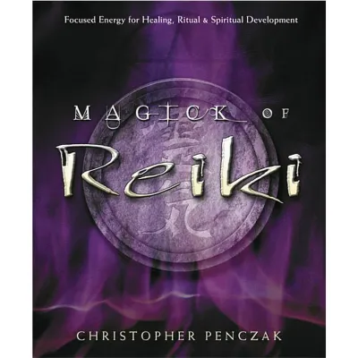 Magick Of Reiki: Focused Energy For Healing, Ritual, &amp; Spiritual Development - Penczak, Christopher - Paperback