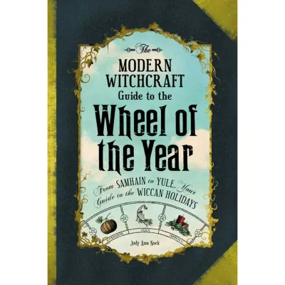 MODERN WITHCRAFT GUIDE TO THE WHEEL OF THE YEAR: From Samhain To Yule--Your Guide To The Wiccan Holidays (H)