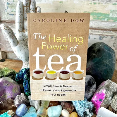THE HEALING POWER OF TEA: Simple Teas &amp; Tisanes To Remedy &amp; Rejuvenate Your Health