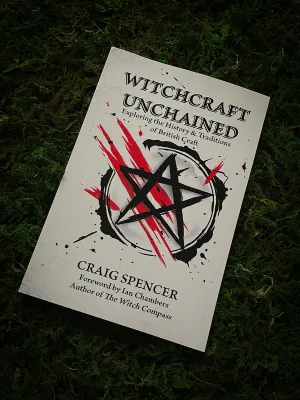 Witchcraft Unchained: Exploring the History & Traditions of British Craft Witchcraft Unchained: Exploring the History & Traditions of British Craft