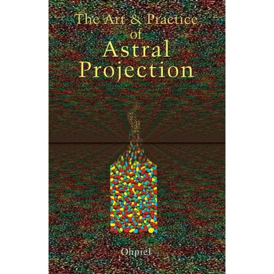 The Art &amp; Practice of Astral Projection