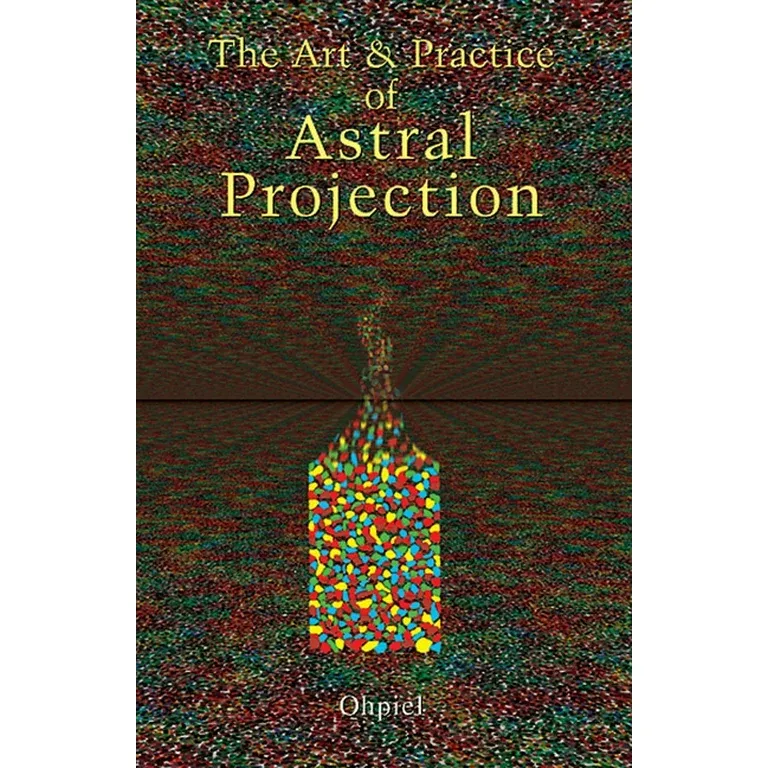 The Art &amp; Practice of Astral Projection