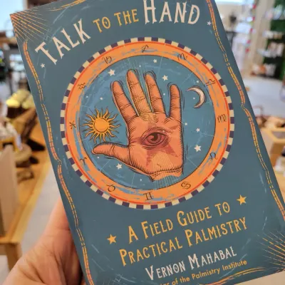 Talk to the Hand: A Field Guide to Practical Palmistry