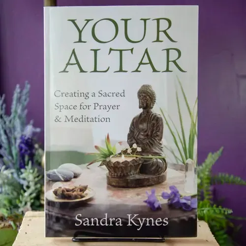 Your Altar: Creating a Sacred Space for Prayer &amp; Meditation