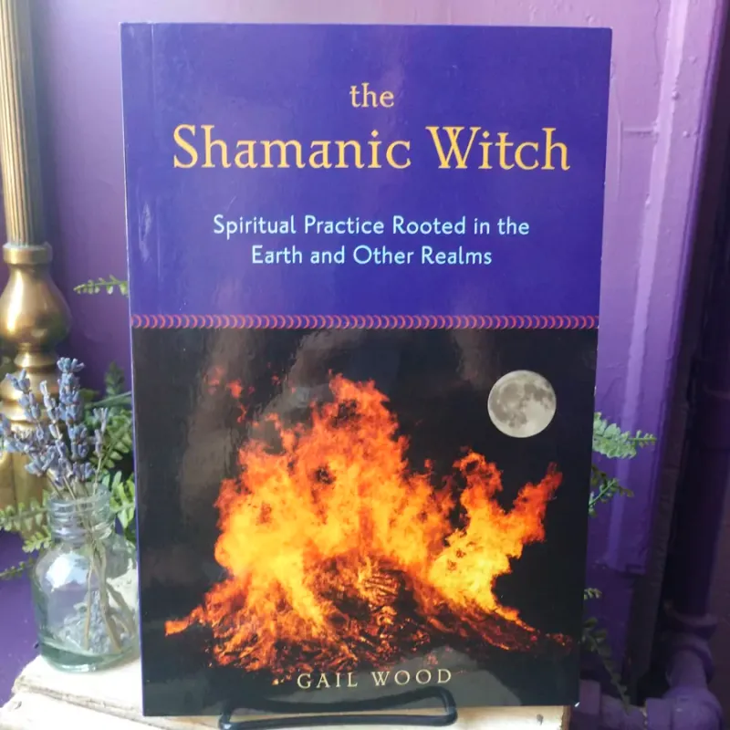 The Shamanic Witch: Spiritual Practice Rooted in the Earth and Other Realms