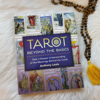 TAROT BEYOND THE BASICS: Gain A Deeper Understanding Of The Meanings Behind The Cards