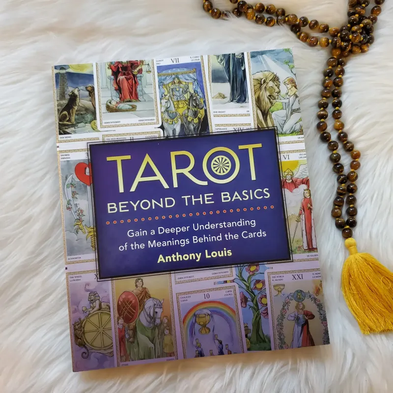 TAROT BEYOND THE BASICS: Gain A Deeper Understanding Of The Meanings Behind The Cards