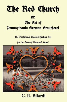 The Red Church - or - The Art of Pennsylvania German Braucherei The Red Church - or - The Art of Pennsylvania German Braucherei