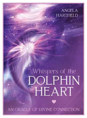 Whispers of the Dolphin Heart An Oracle of Divine Connection