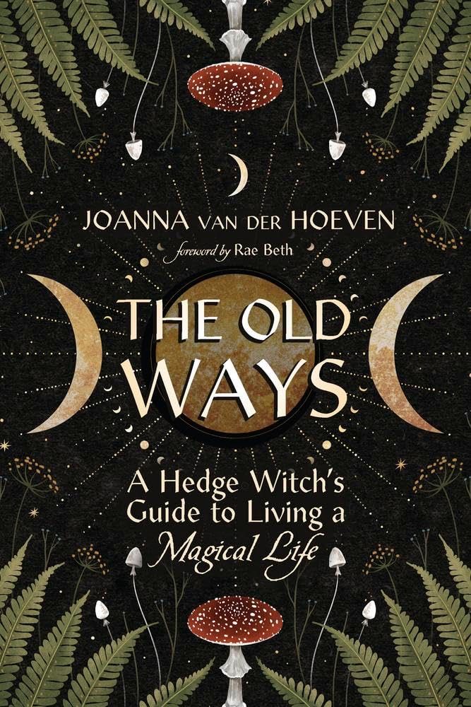 The Old Ways: A Hedge Witch's Guide