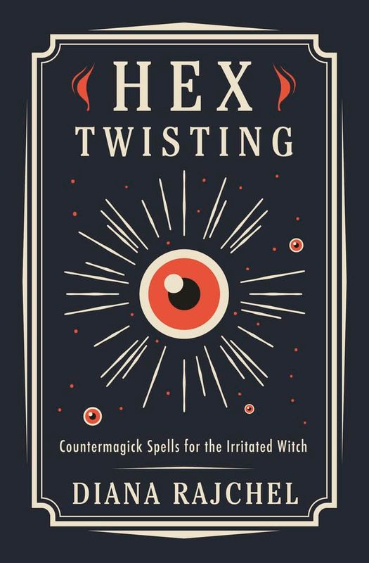 Hex Twisting Countermagick Spells for the Irritated Witch