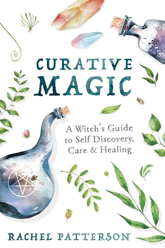 Curative Magic: A Witch's Guide to Self Discovery, Care &amp; Healing