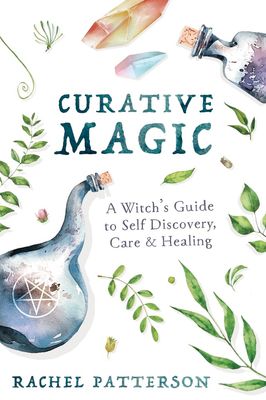 Curative Magic: A Witch's Guide to Self Discovery, Care &amp; Healing