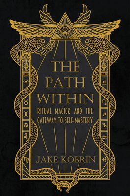 The Path Within Ritual Magick And The Gateway To Self Mastery