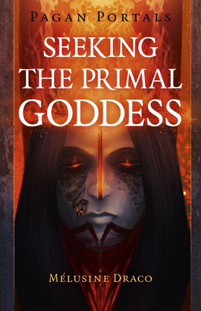 Pagan Portals: Seeking the Primal Goddess