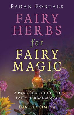 Pagan Portals: Fairy Herbs for Fairy Magic