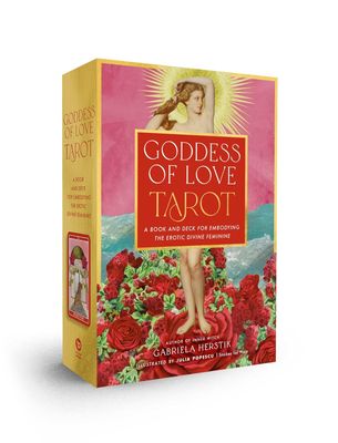 Goddess of Love Tarot:  Embodying the Erotic Divine Feminine