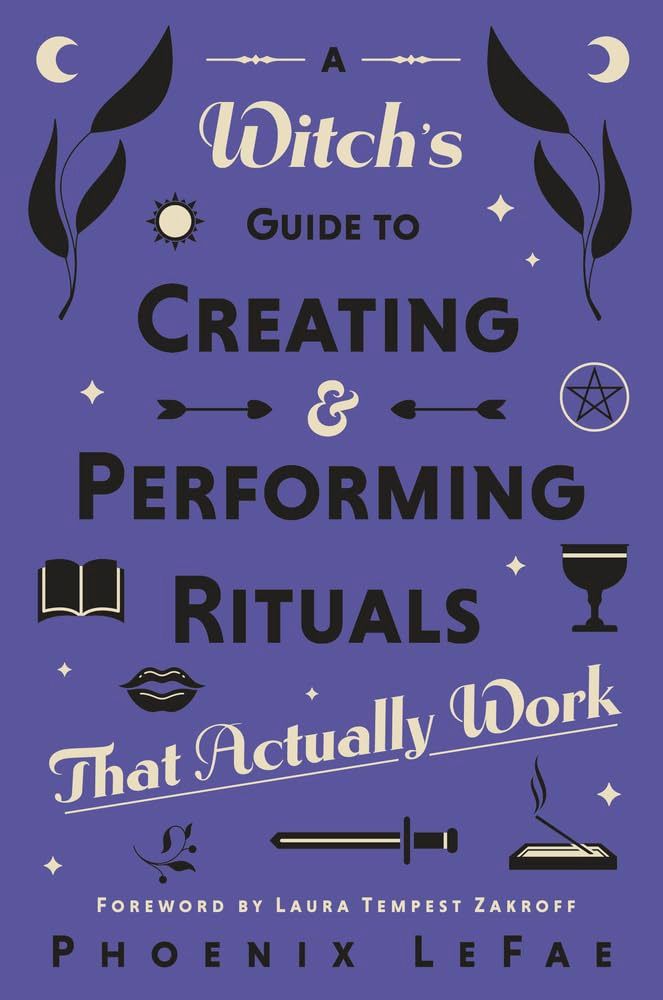 A Witch's Guide To Creating &amp; Performing Rituals