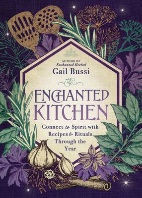 Enchanted Kitchen: Connect to Spirit with Recipes &amp; Rituals