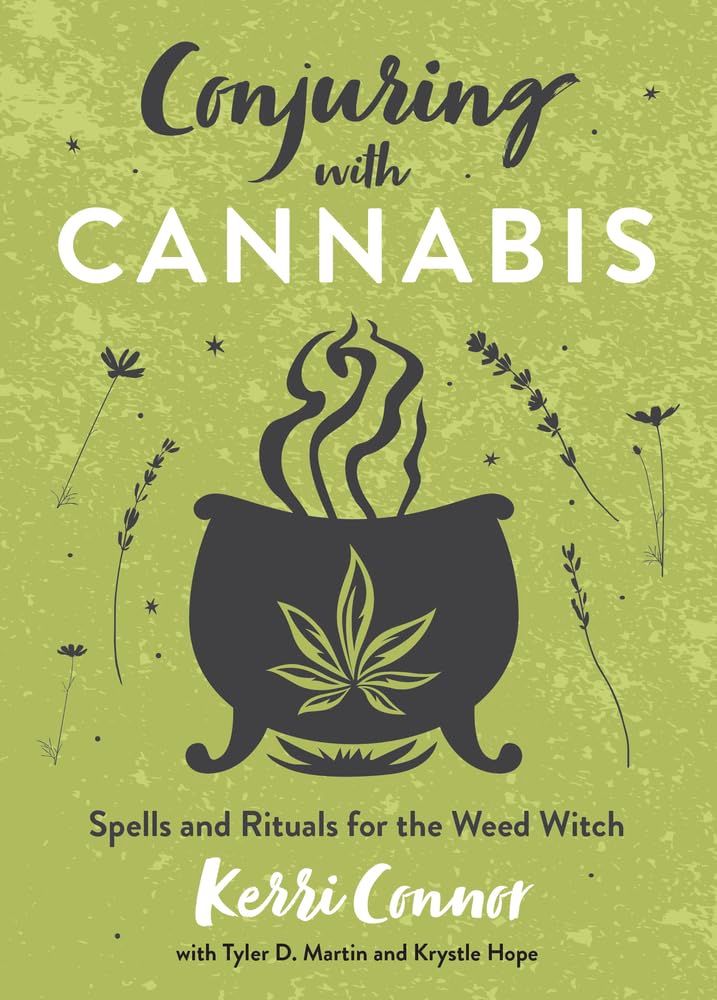 Conjuring with Cannabis: Spells &amp; Rituals for the Weed Witch