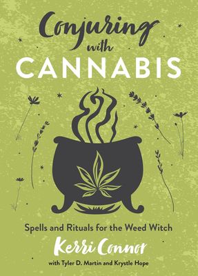 Conjuring with Cannabis: Spells &amp; Rituals for the Weed Witch