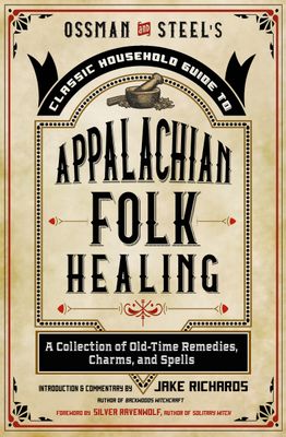 Ossman &amp; Steel's Classic Household Guide to Appalachian Folk Healing