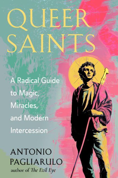 Queer Saints a radical guide to magic, miracles, and modern intercession