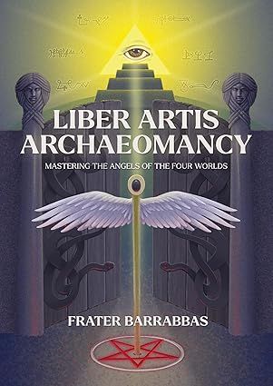 Liber Artis Archaeomancy: Mastering the Angels of the Four Worlds