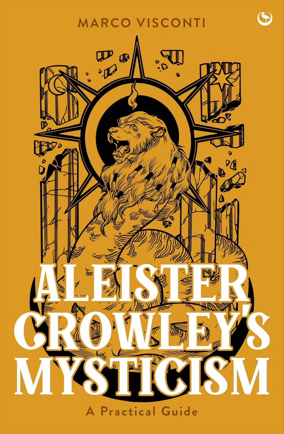 Aleister Crowley's Mysticism: A Practical Guide Aleister Crowley's Mysticism: A Practical Guide