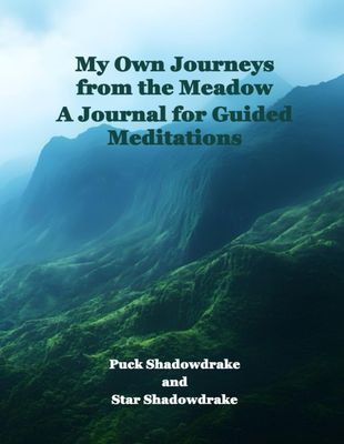My Own Journeys from the Meadow A Journal for Guided Meditations My Own Journeys from the Meadow A Journal for Guided Meditations