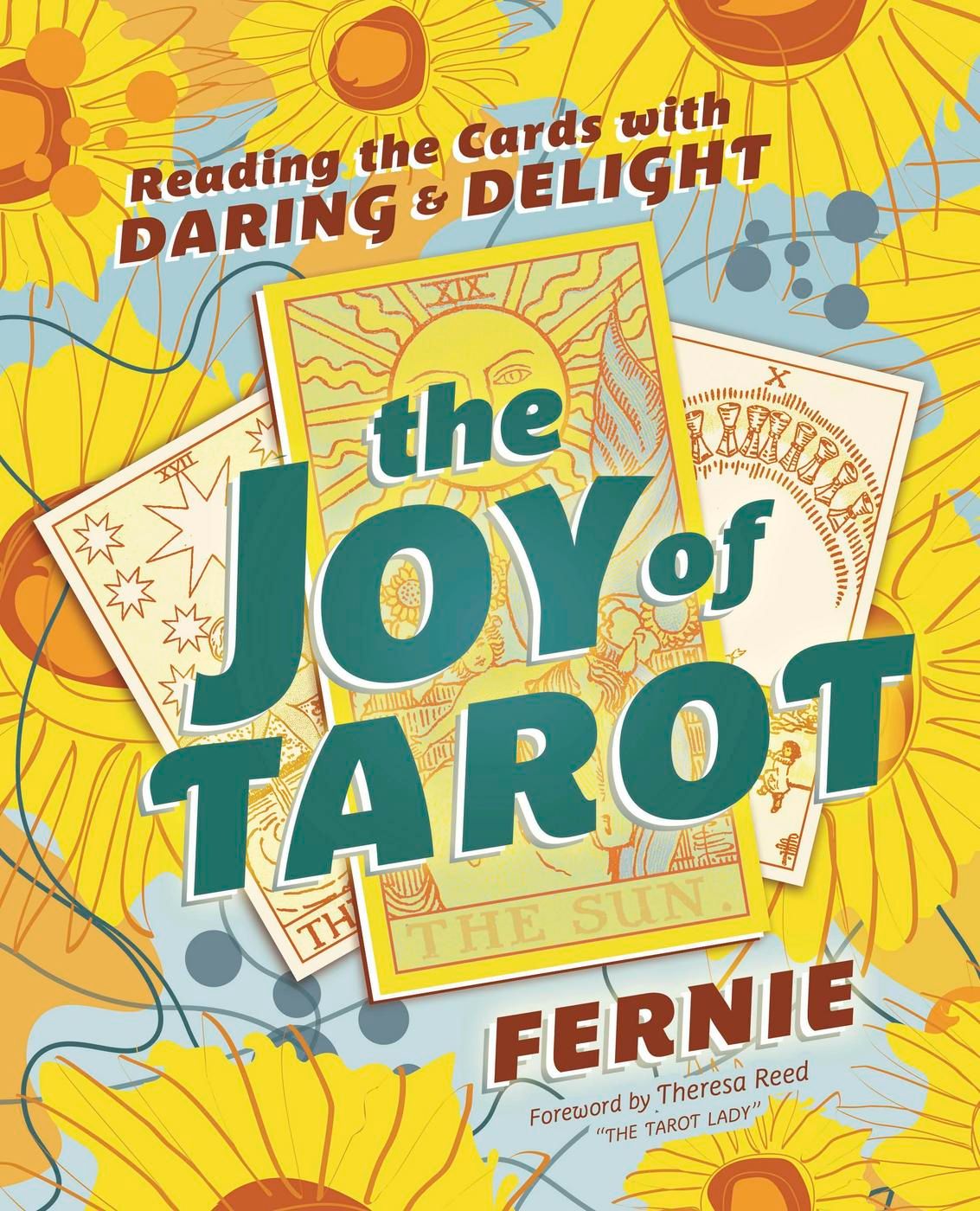 The Joy of Tarot: Reading the Cards with Daring &amp; Delight