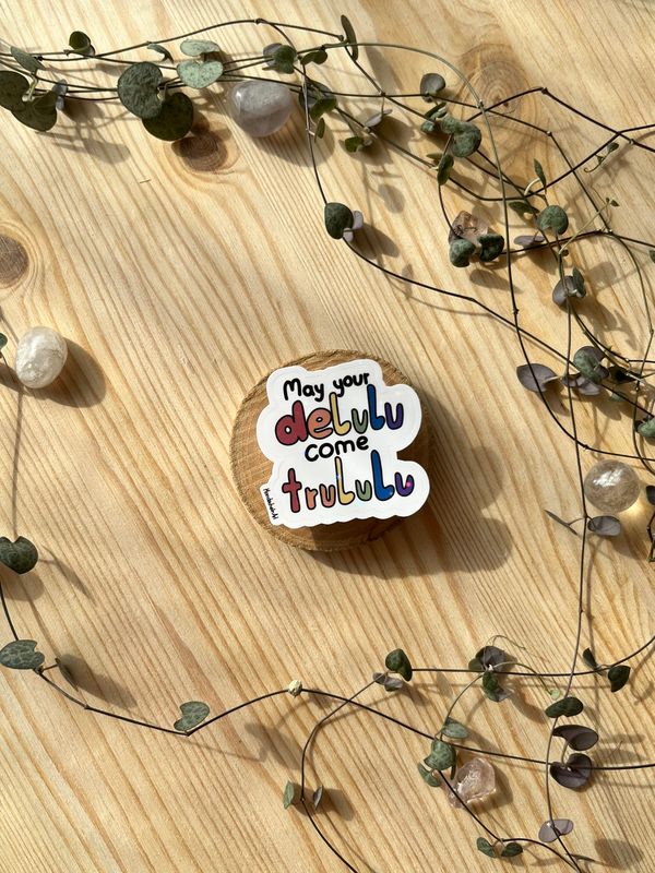 Vinyl Sticker - May your delulu come trululu
