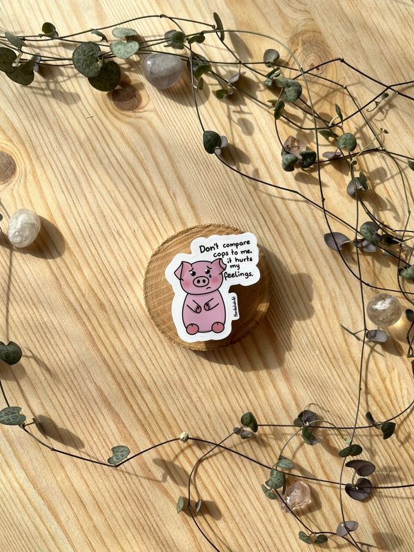 Vinyl Sticker - Schwein "Don’t compare Cops to me, it hurts my feelings"