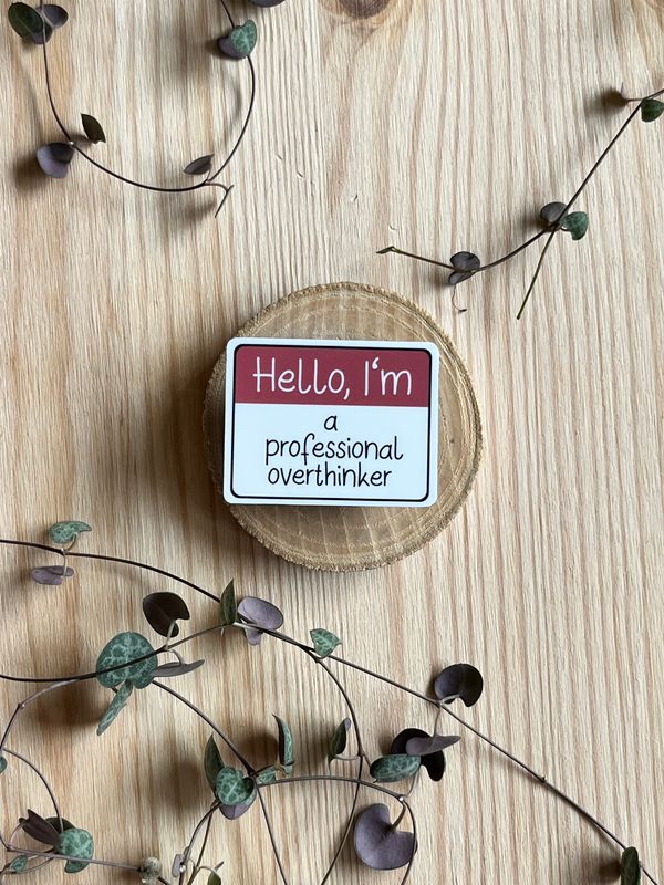 Magnet - Hello, I'm a professional overthinker