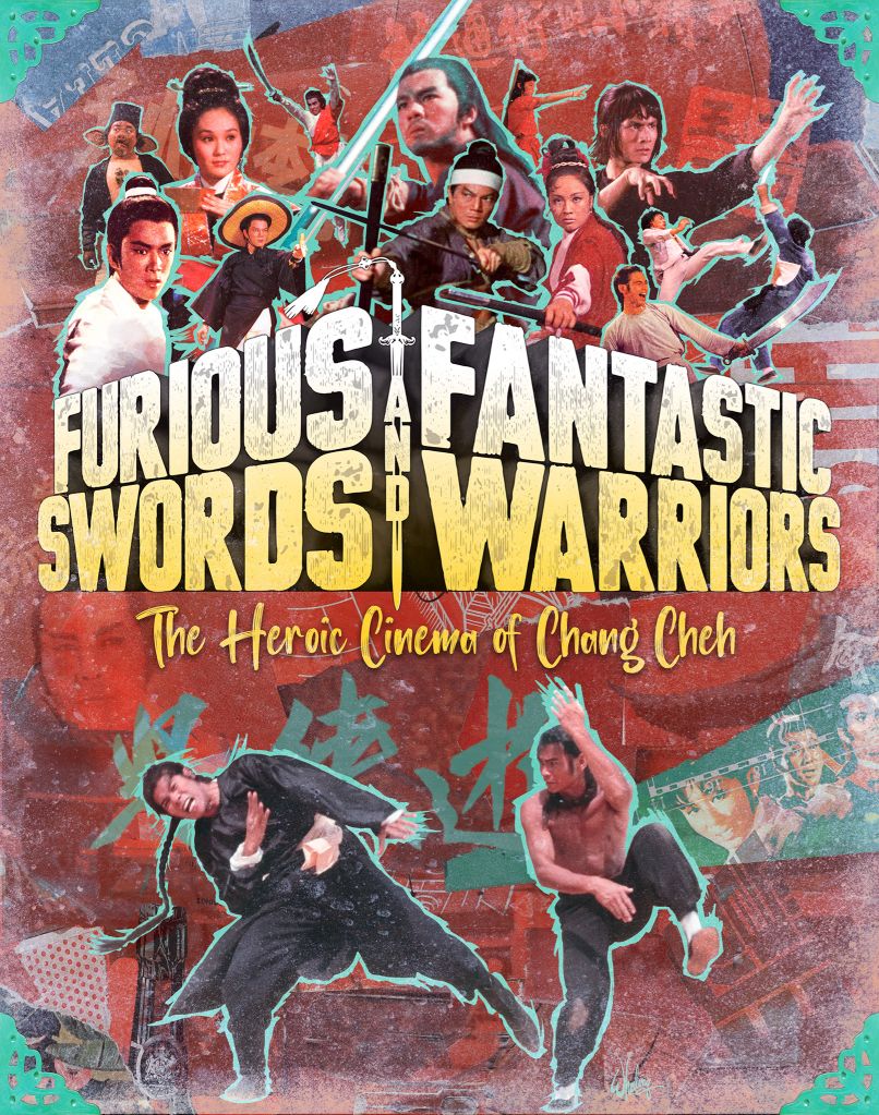 Furious Swords And Fantastic Warriors - The Heroic Cinema Of Chang Cheh Limited Edition Blu Ray