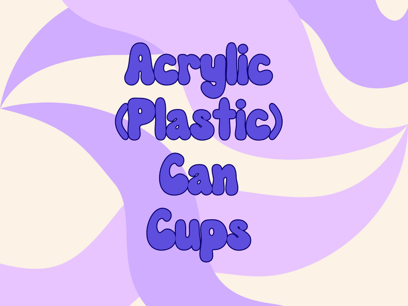 Acrylic (Plastic) Can Cups