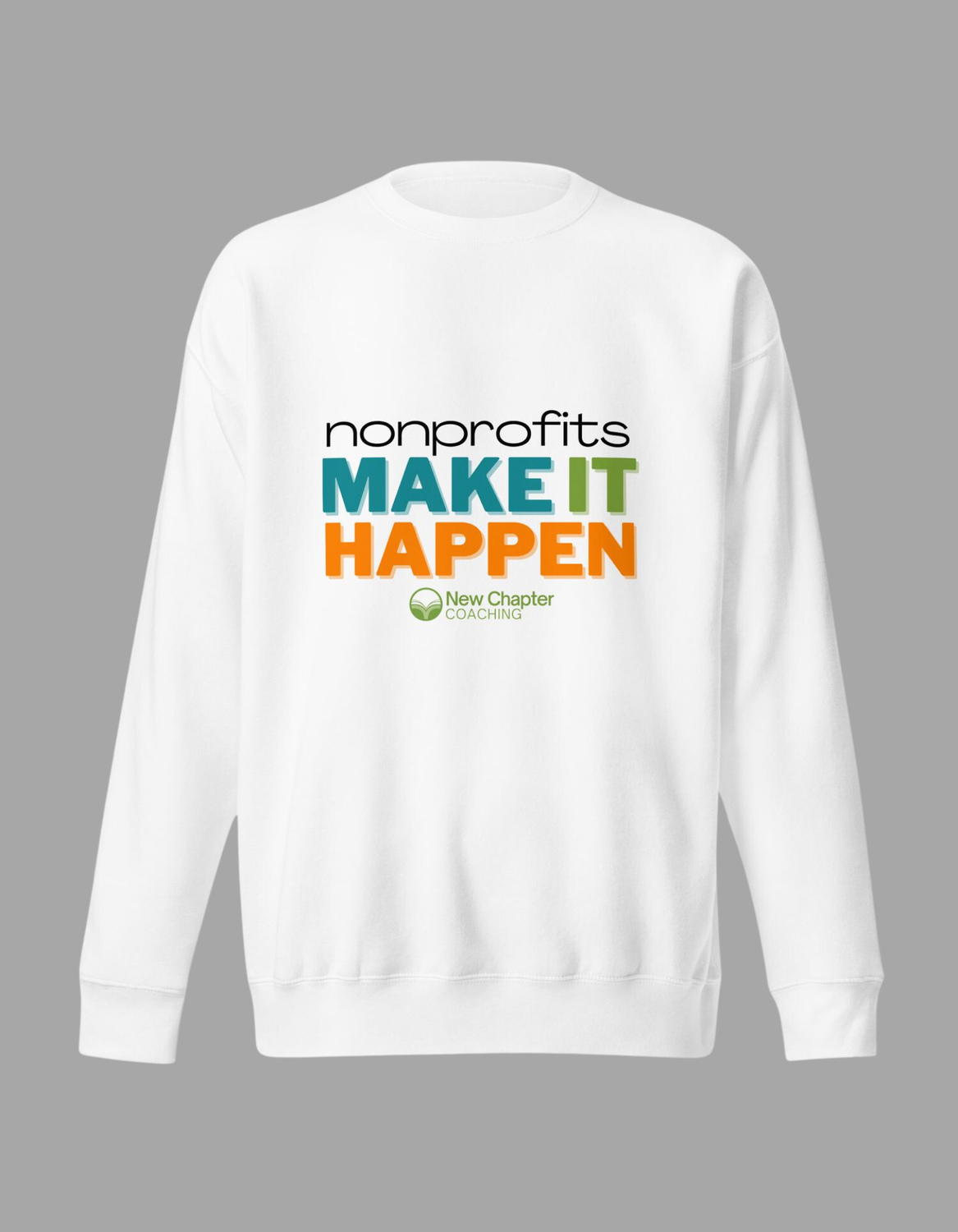 Make It Happen Bold Unisex Premium Sweatshirt