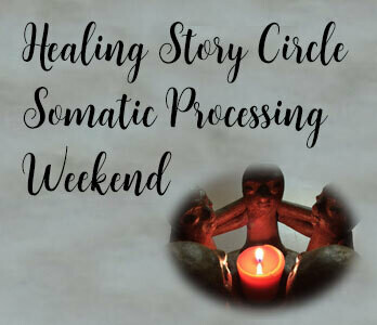 Healing Story Circle Somatic Processing Weekend