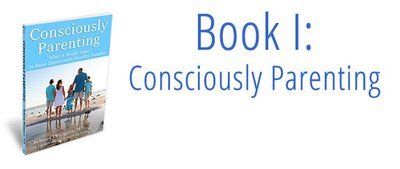 Book I: Consciously Parenting