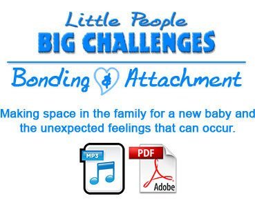 Little People - Big Challenges Bonding and Attachment - Audio + Transcript
