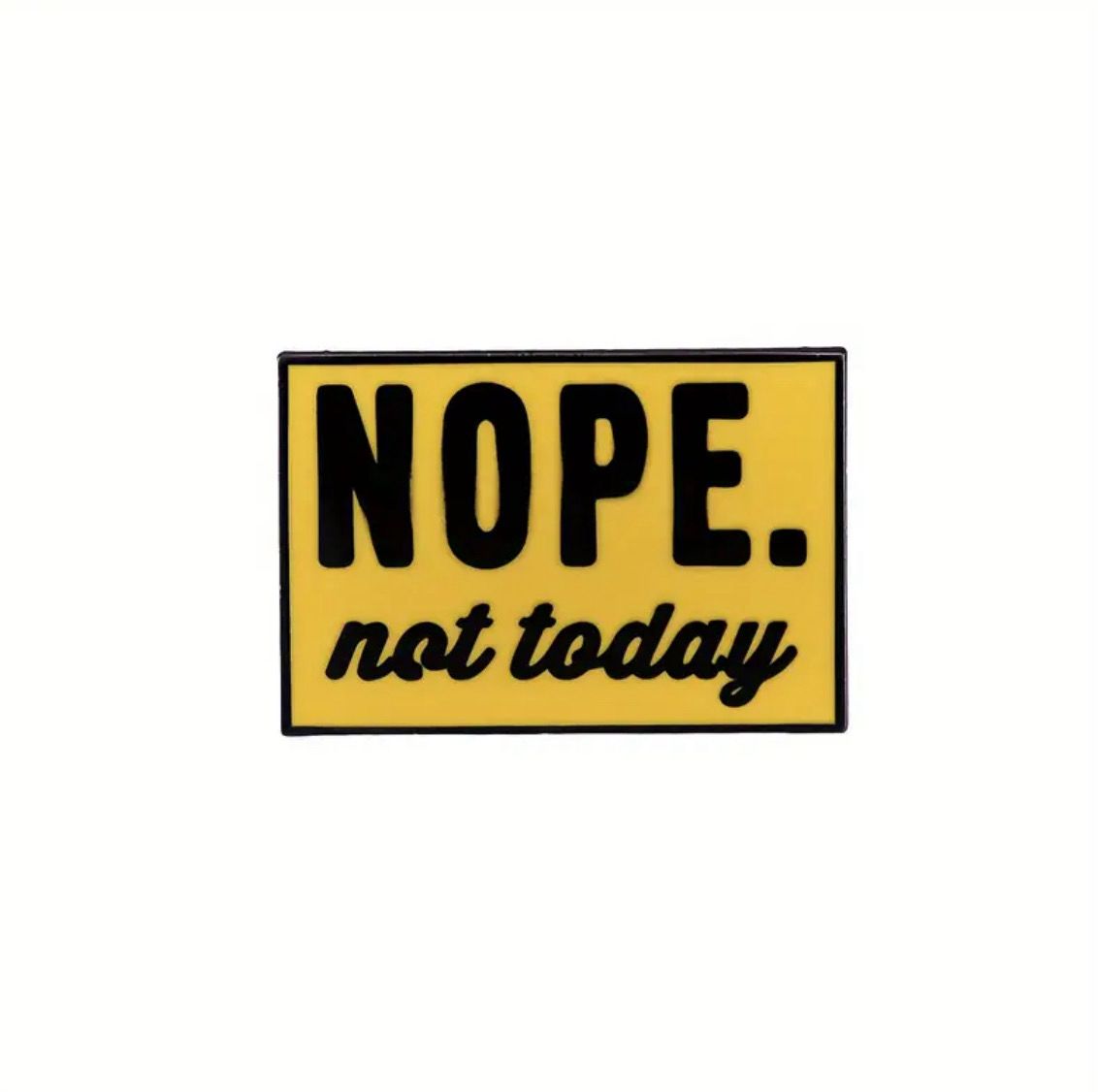 Not Today Pin
