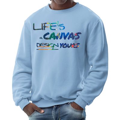 Mens Graphic Sweatshirt, Life&#39;s a Canvas Design Yours Print