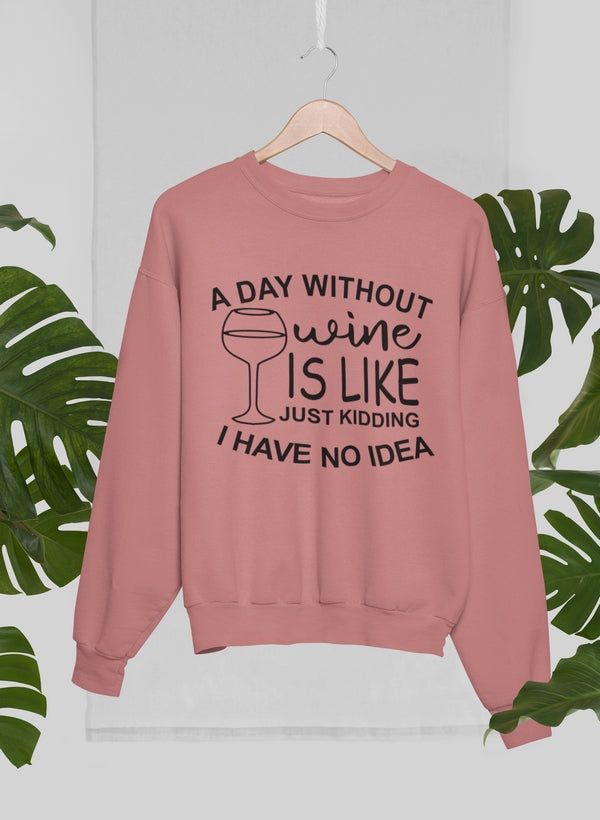 A Day Without Wine Sweat Shirt