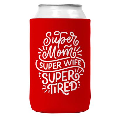 Super Mom Super Wife Super Tired Can Coozie for 12oz Cans