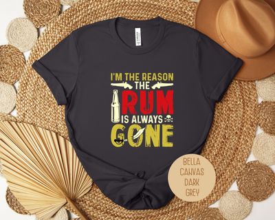 I&#39;m The Reason the Rum is Always Gone Shirt